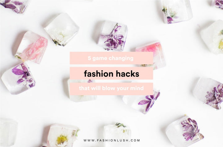 5 Fashion Hacks You Never Knew You Needed