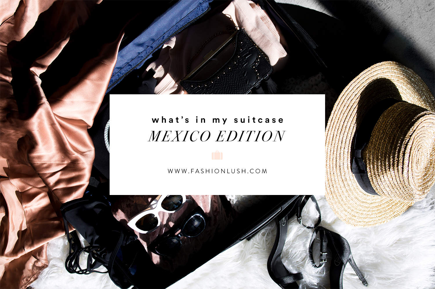 fashionlush, calpak, packing for mexico